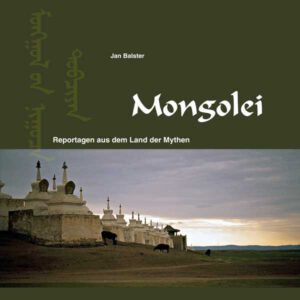 Mongolei – Reportagen aus dem Land der Mythen