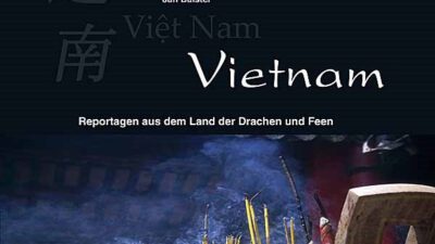 Vietnam – Reportagen aus dem Land der Drachen und Feen